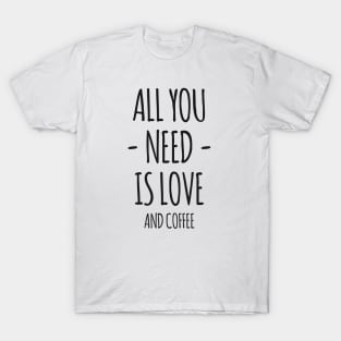 All You Need Is Love And Coffee T-Shirt